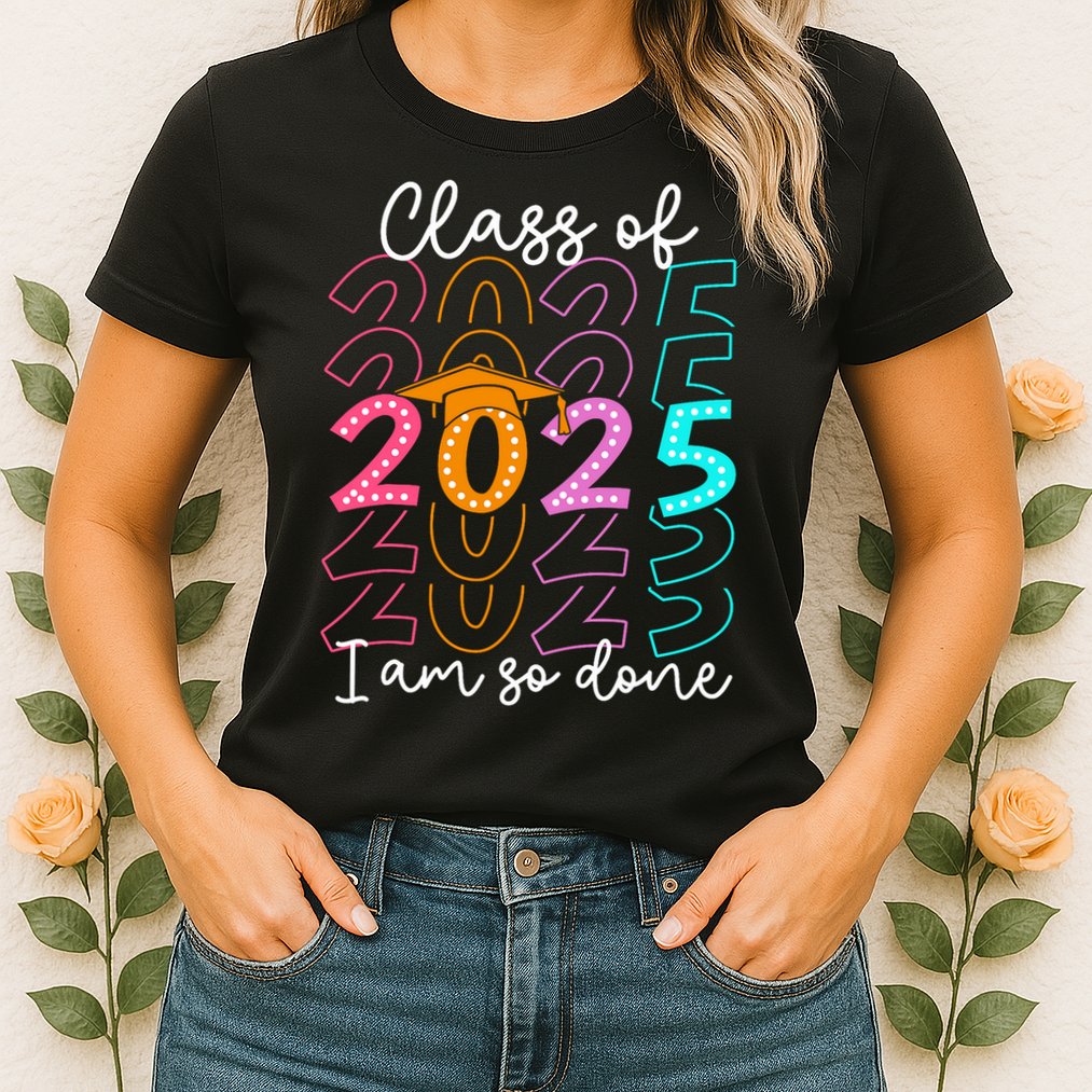 I'm So Done Class Of 2025 Graduation 2025 Last Day Of School  Womens T-Shirt