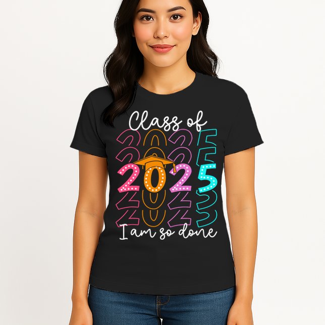 I'm So Done Class Of 2025 Graduation 2025 Last Day Of School  Womens T-Shirt