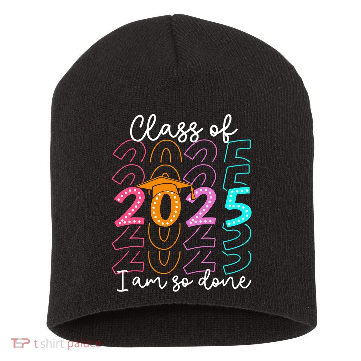 I'm So Done Class Of 2025 Graduation 2025 Last Day Of School  Short Acrylic Beanie
