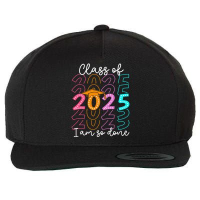 I'm So Done Class Of 2025 Graduation 2025 Last Day Of School  Wool Snapback Cap