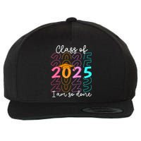 I'm So Done Class Of 2025 Graduation 2025 Last Day Of School  Wool Snapback Cap