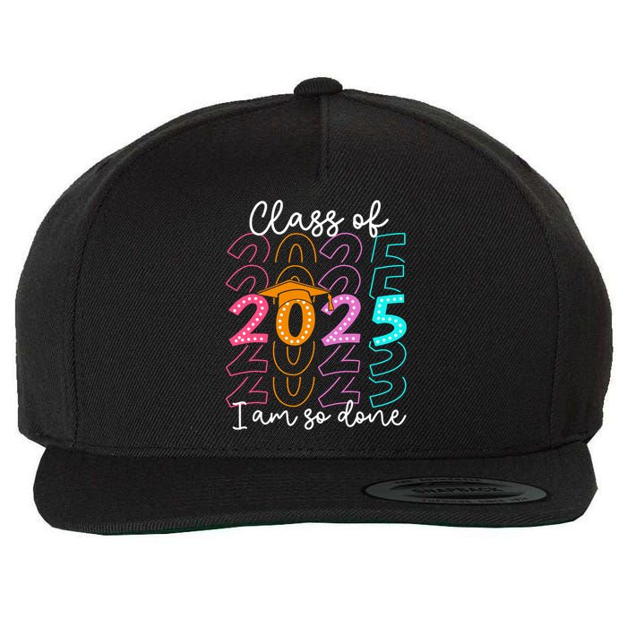 I'm So Done Class Of 2025 Graduation 2025 Last Day Of School  Wool Snapback Cap
