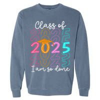 I'm So Done Class Of 2025 Graduation 2025 Last Day Of School  Garment-Dyed Sweatshirt