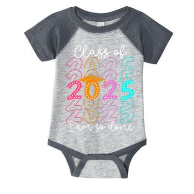 I'm So Done Class Of 2025 Graduation 2025 Last Day Of School  Infant Baby Jersey Bodysuit