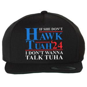 If She Dont Hawk Tuah I Dont Wanna Talk Tuha Meme Hawktuah Wool Snapback Cap