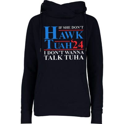 If She Dont Hawk Tuah I Dont Wanna Talk Tuha Meme Hawktuah Womens Funnel Neck Pullover Hood