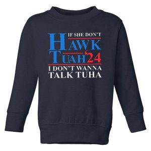 If She Dont Hawk Tuah I Dont Wanna Talk Tuha Meme Hawktuah Toddler Sweatshirt