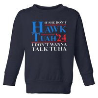 If She Dont Hawk Tuah I Dont Wanna Talk Tuha Meme Hawktuah Toddler Sweatshirt