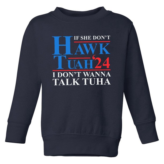 If She Dont Hawk Tuah I Dont Wanna Talk Tuha Meme Hawktuah Toddler Sweatshirt