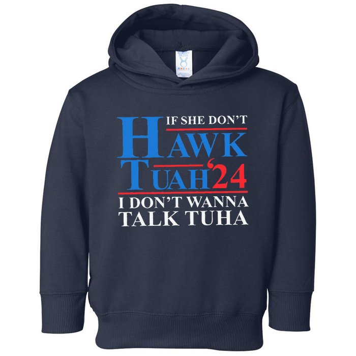 If She Dont Hawk Tuah I Dont Wanna Talk Tuha Meme Hawktuah Toddler Hoodie