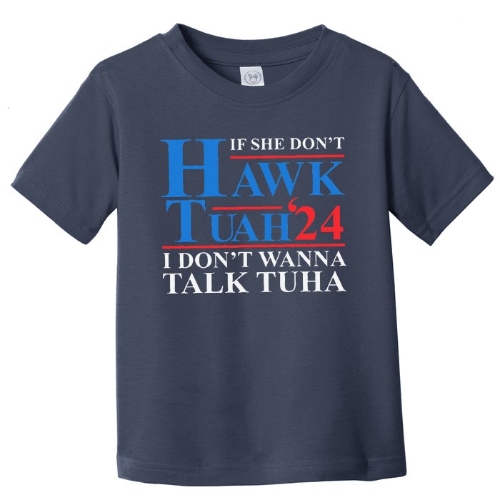 If She Dont Hawk Tuah I Dont Wanna Talk Tuha Meme Hawktuah Toddler T-Shirt