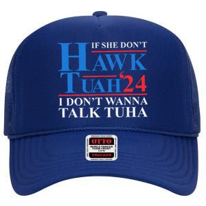 If She Dont Hawk Tuah I Dont Wanna Talk Tuha Meme Hawktuah High Crown Mesh Back Trucker Hat