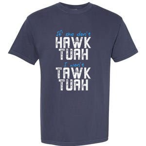 If She DonT Hawk Tush I WonT Tawk Tuah Funny Hawk Tush Garment-Dyed Heavyweight T-Shirt