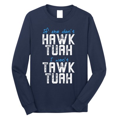 If She DonT Hawk Tush I WonT Tawk Tuah Funny Hawk Tush Long Sleeve Shirt