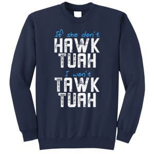 If She DonT Hawk Tush I WonT Tawk Tuah Funny Hawk Tush Sweatshirt