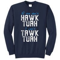 If She DonT Hawk Tush I WonT Tawk Tuah Funny Hawk Tush Tall Sweatshirt