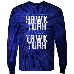 If She DonT Hawk Tush I WonT Tawk Tuah Funny Hawk Tush Tie-Dye Long Sleeve Shirt