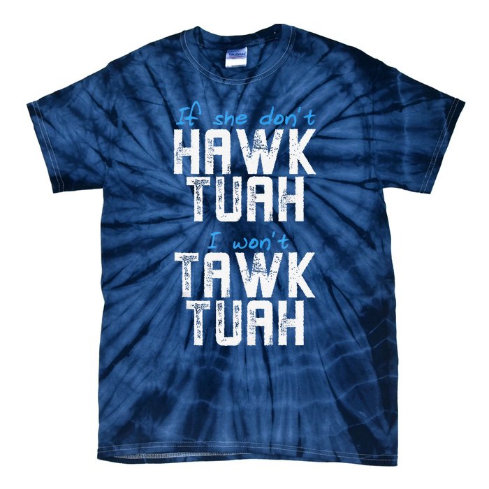 If She DonT Hawk Tush I WonT Tawk Tuah Funny Hawk Tush Tie-Dye T-Shirt