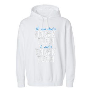 If She DonT Hawk Tush I WonT Tawk Tuah Funny Hawk Tush Garment-Dyed Fleece Hoodie