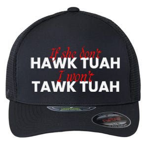 If She DonT Hawk Tuah I DonT Wanna Tawk Tuha Flexfit Unipanel Trucker Cap