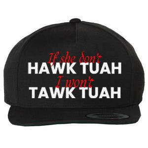 If She DonT Hawk Tuah I DonT Wanna Tawk Tuha Wool Snapback Cap