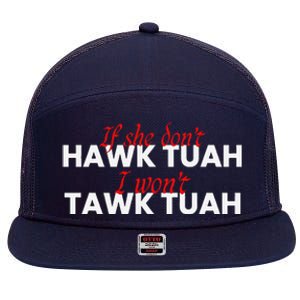 If She DonT Hawk Tuah I DonT Wanna Tawk Tuha 7 Panel Mesh Trucker Snapback Hat