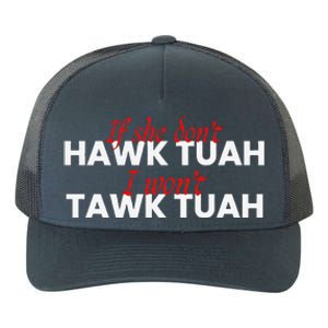 If She DonT Hawk Tuah I DonT Wanna Tawk Tuha Yupoong Adult 5-Panel Trucker Hat