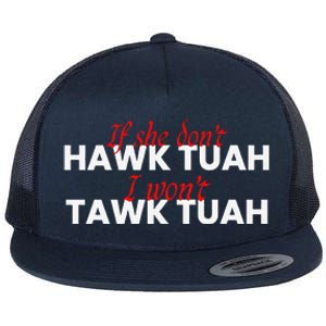 If She DonT Hawk Tuah I DonT Wanna Tawk Tuha Flat Bill Trucker Hat