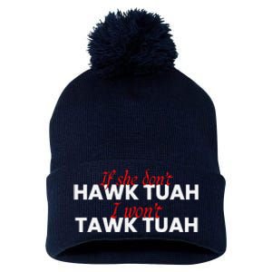 If She DonT Hawk Tuah I DonT Wanna Tawk Tuha Pom Pom 12in Knit Beanie