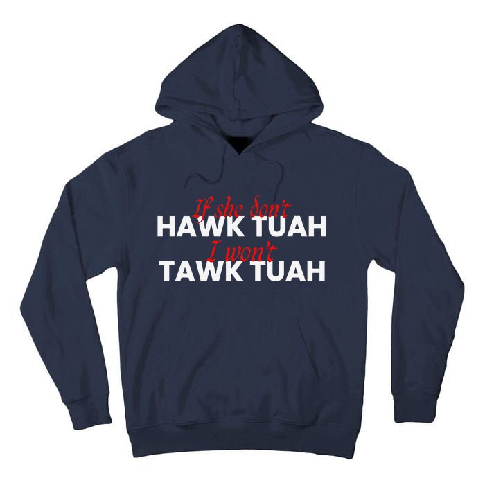 If She DonT Hawk Tuah I DonT Wanna Tawk Tuha Tall Hoodie