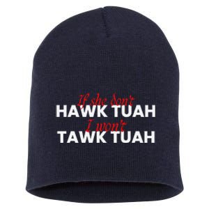 If She DonT Hawk Tuah I DonT Wanna Tawk Tuha Short Acrylic Beanie