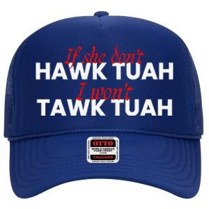 If She DonT Hawk Tuah I DonT Wanna Tawk Tuha High Crown Mesh Back Trucker Hat