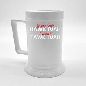 If She DonT Hawk Tuah I DonT Wanna Tawk Tuha Beer Stein