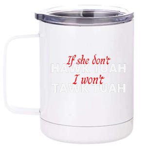 If She DonT Hawk Tuah I DonT Wanna Tawk Tuha 12 oz Stainless Steel Tumbler Cup