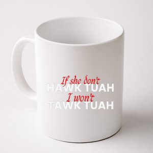 If She DonT Hawk Tuah I DonT Wanna Tawk Tuha Coffee Mug