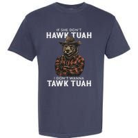 If She DonT Hawk Tush I WonT Tawk Tuah Garment-Dyed Heavyweight T-Shirt