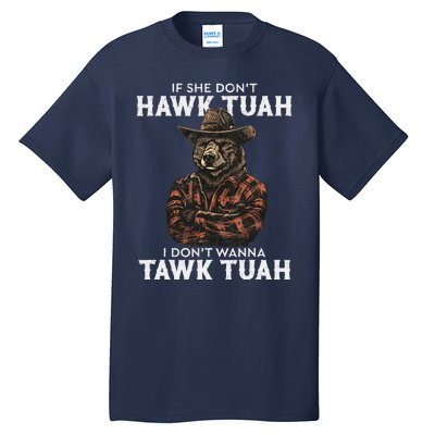 If She DonT Hawk Tush I WonT Tawk Tuah Tall T-Shirt