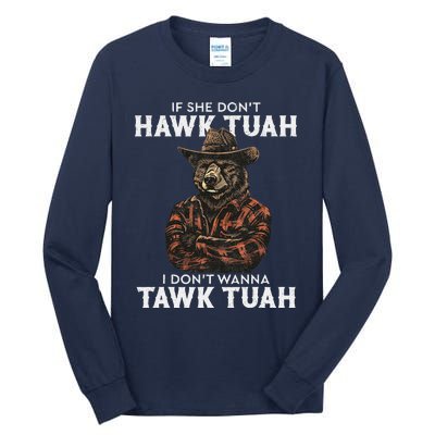 If She DonT Hawk Tush I WonT Tawk Tuah Tall Long Sleeve T-Shirt