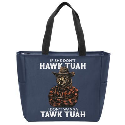 If She DonT Hawk Tush I WonT Tawk Tuah Zip Tote Bag