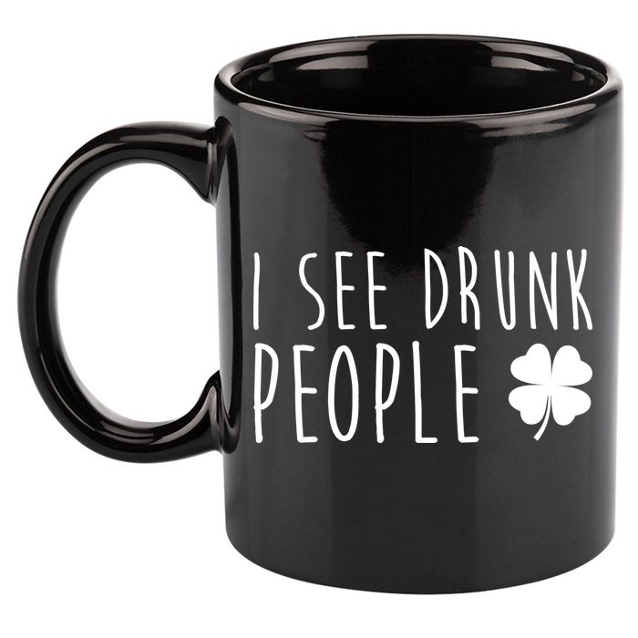 I See Drunk People Funny St Patricks Day 11oz C Handle Ceramic Mug