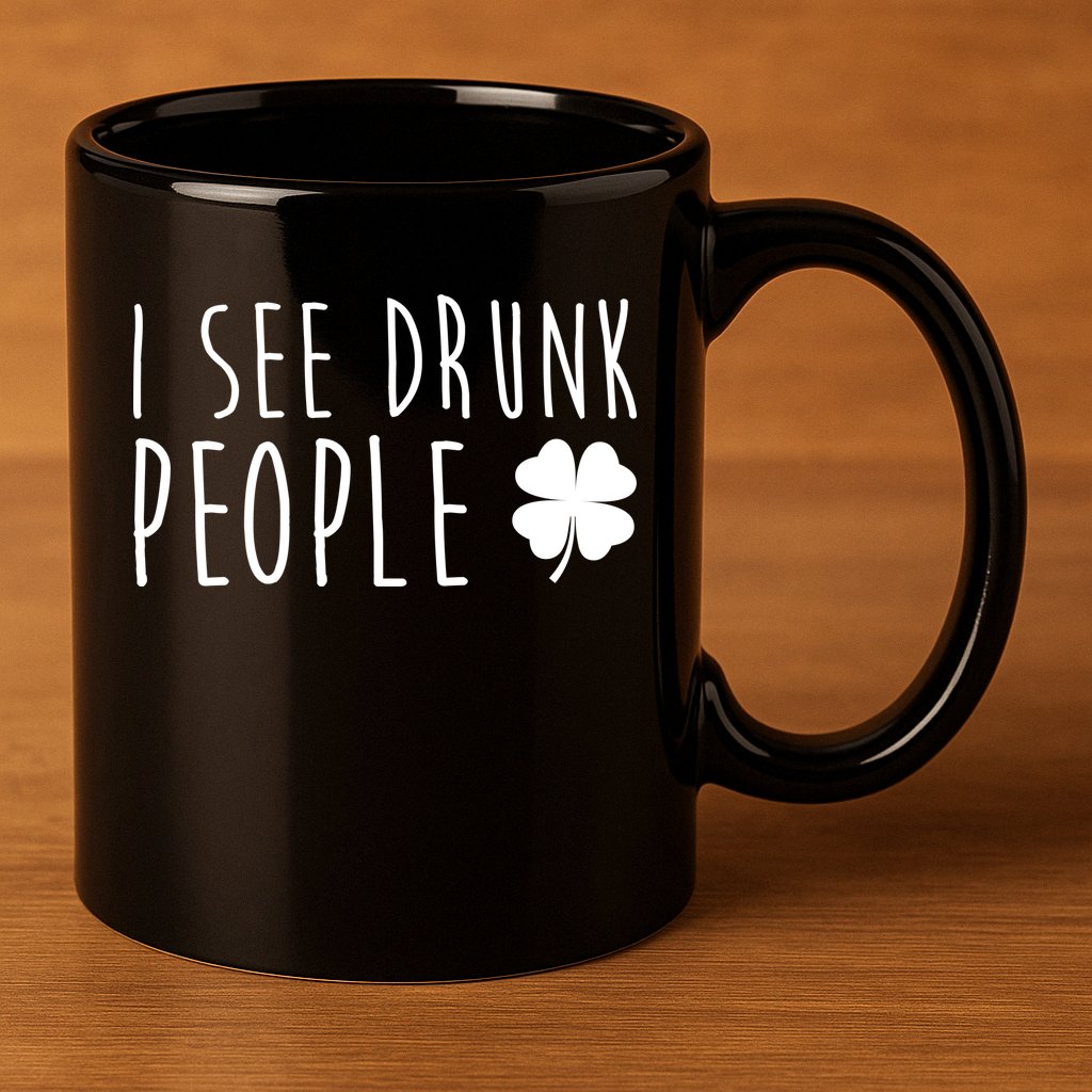 I See Drunk People Funny St Patricks Day 11oz C Handle Ceramic Mug