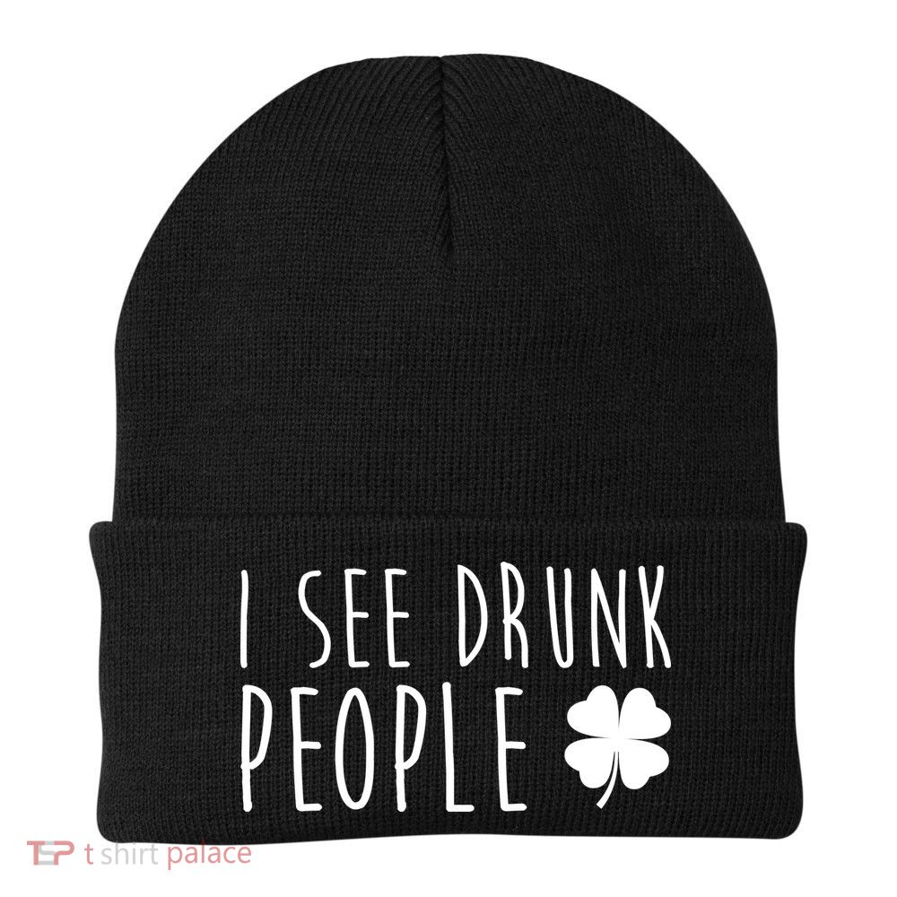 I See Drunk People Funny St Patricks Day Beanie