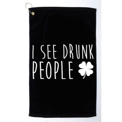 I See Drunk People Funny St Patricks Day Platinum Collection Golf Towel