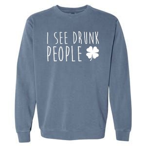 I See Drunk People Funny St Patricks Day Garment-Dyed Sweatshirt