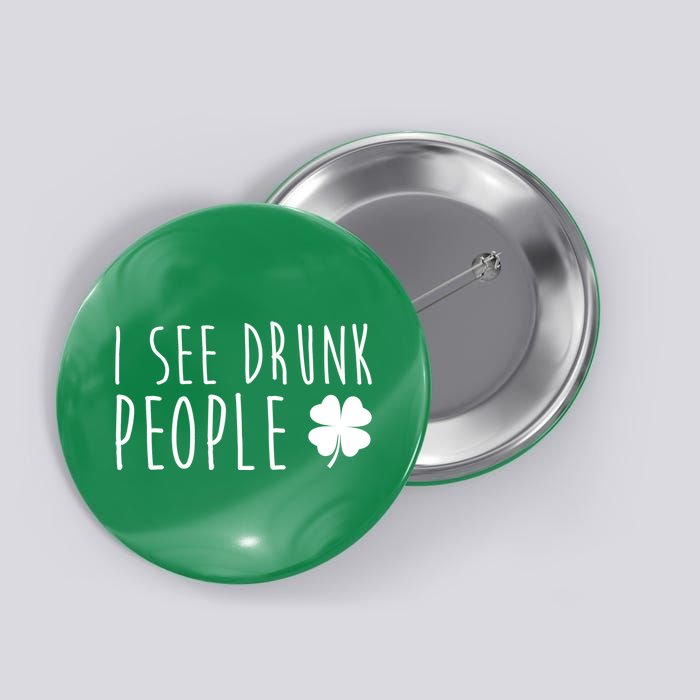 I See Drunk People Funny St Patricks Day Button