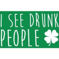 I See Drunk People Funny St Patricks Day Bumper Sticker