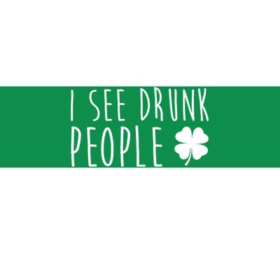 I See Drunk People Funny St Patricks Day Bumper Sticker