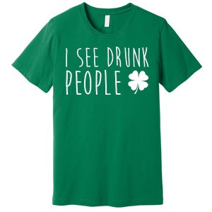 I See Drunk People Funny St Patricks Day Premium T-Shirt