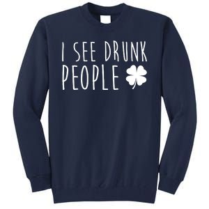 I See Drunk People Funny St Patricks Day Tall Sweatshirt