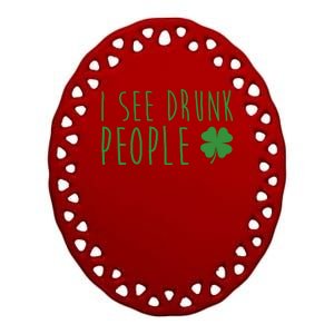 I See Drunk People Funny St Patricks Day Ceramic Oval Ornament